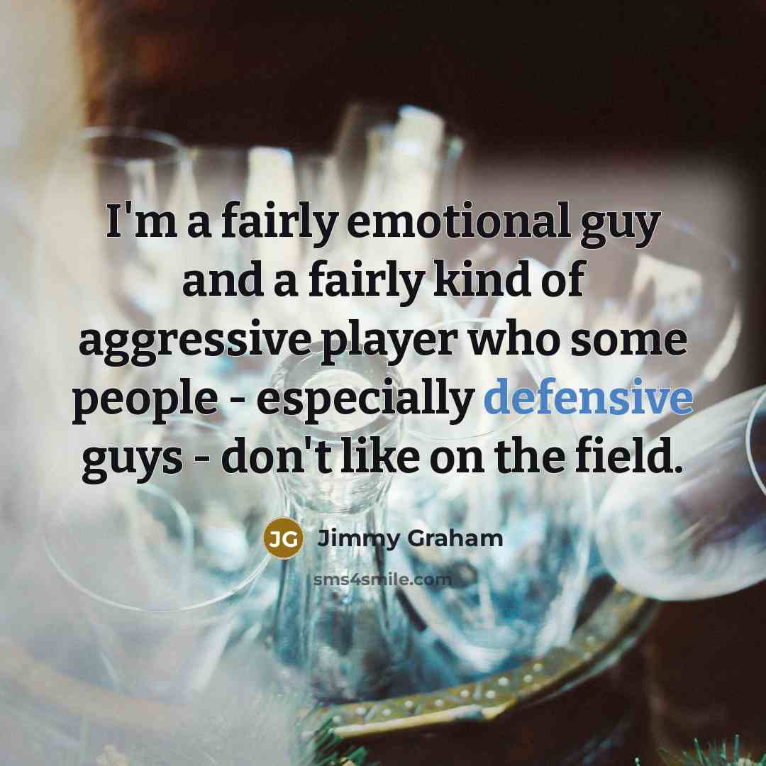 “I'm a fairly emotional guy and a fairly kind of…” quote by Jimmy Graham
