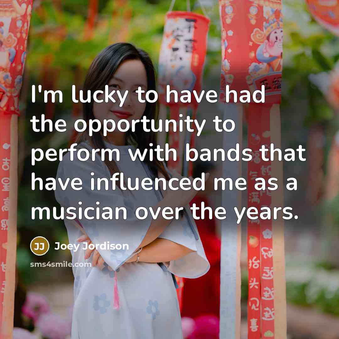 “I'm lucky to have had the opportunity to perform with…” quote by Joey Jordison