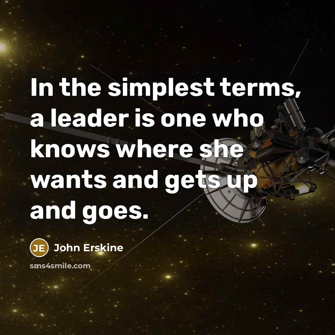 “In the simplest terms, a leader is one who knows…” quote by John Erskine
