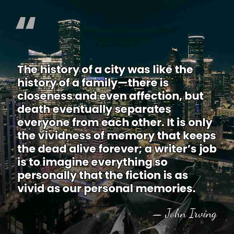 The history of a city was like the history of a family—there&hellip; - John Irving