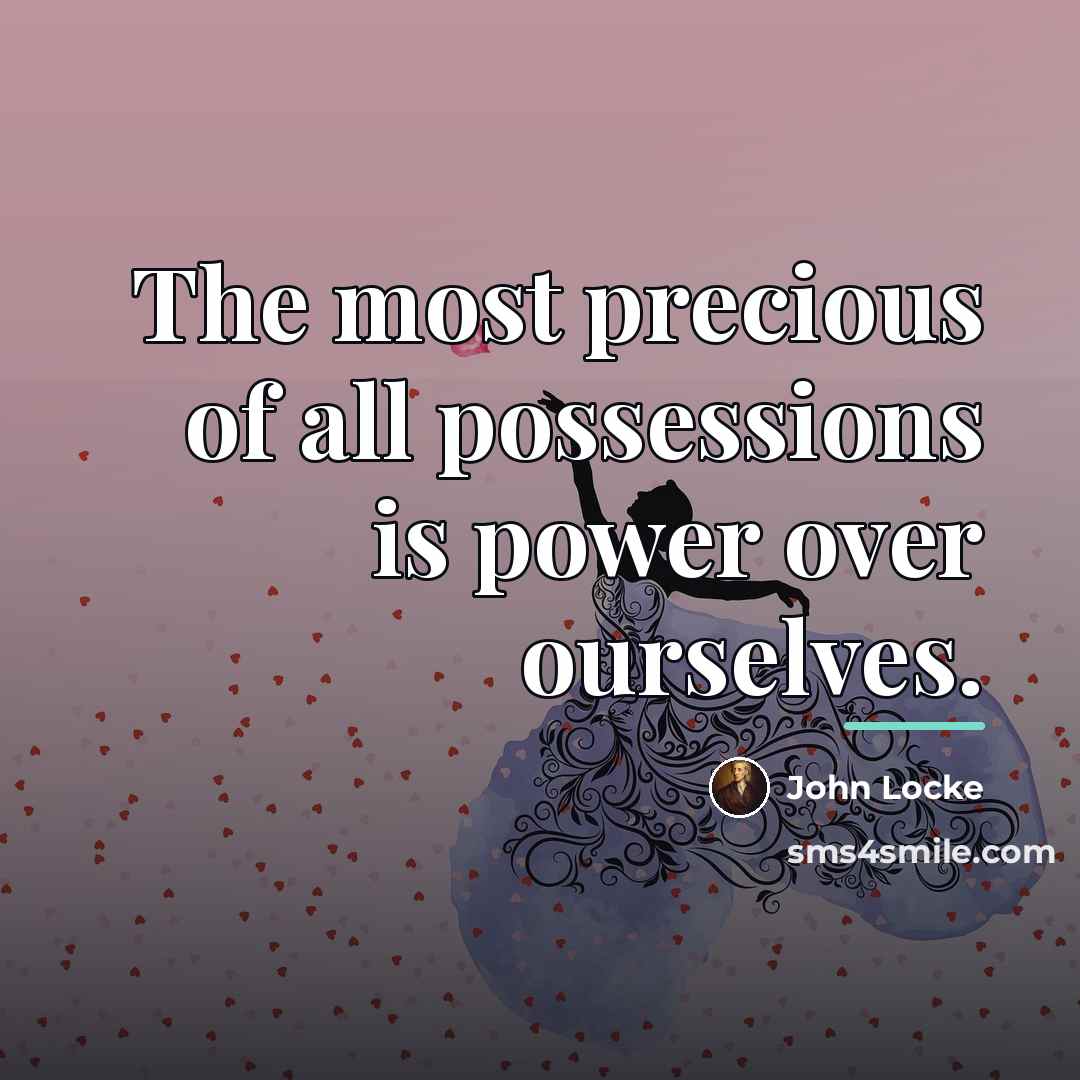 “The most precious of all possessions is power over ourselves.…” quote by John Locke