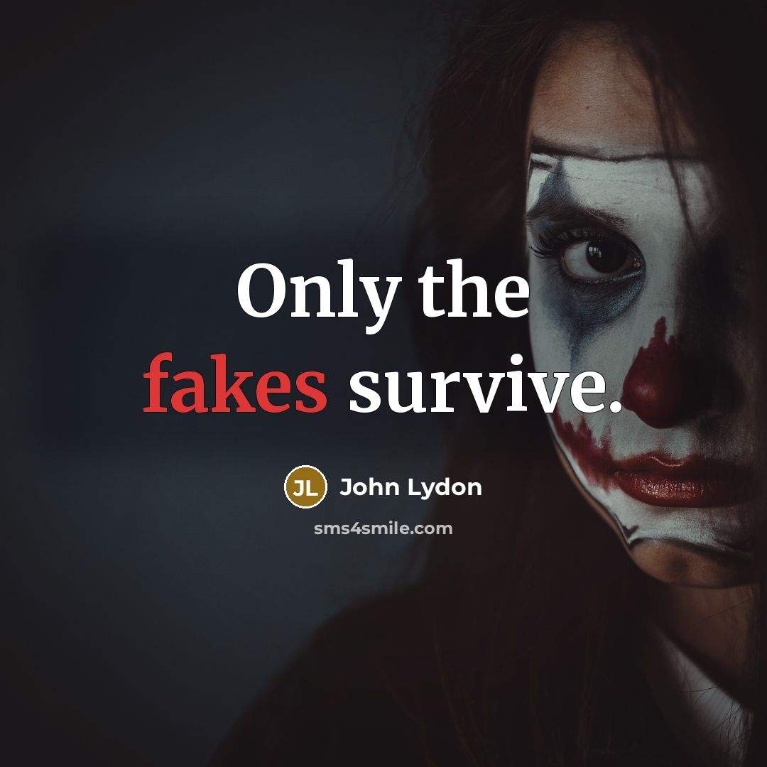 “Only the fakes survive.…” quote by John Lydon