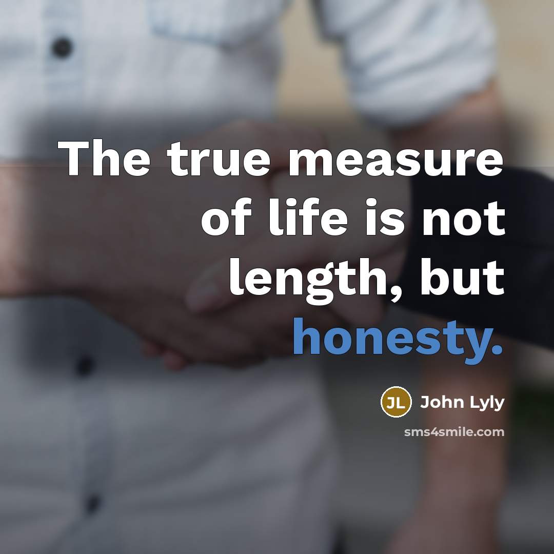 “The true measure of life is not length, but honesty.…” quote by John Lyly