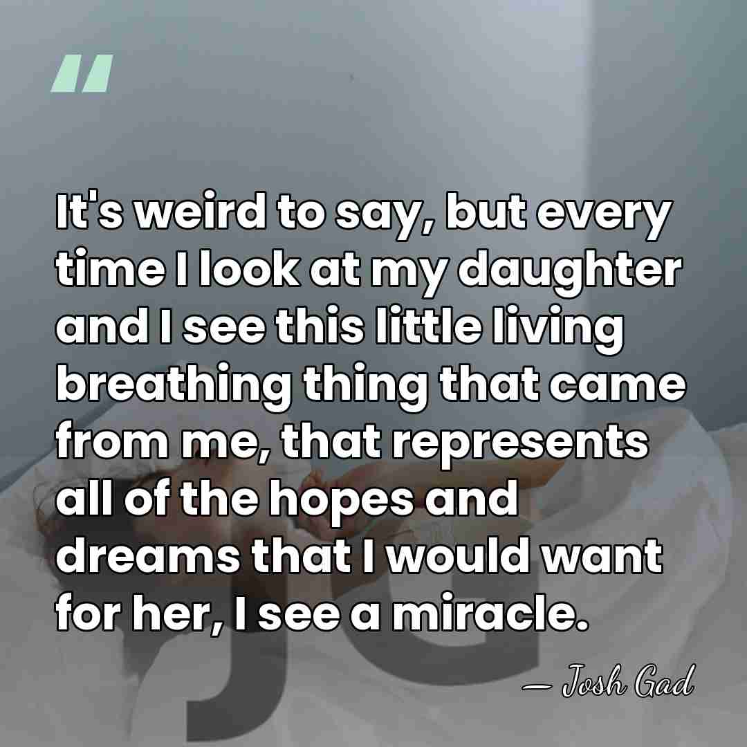 It's weird to say, but every time I look at my daughter&hellip; - Josh Gad