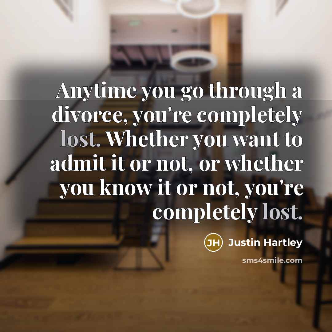 “Anytime you go through a divorce, you're completely lost. Whether…” quote by Justin Hartley