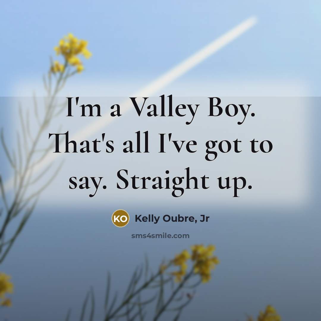 “I'm a Valley Boy. That's all I've got to say.…” quote by Kelly Oubre, Jr
