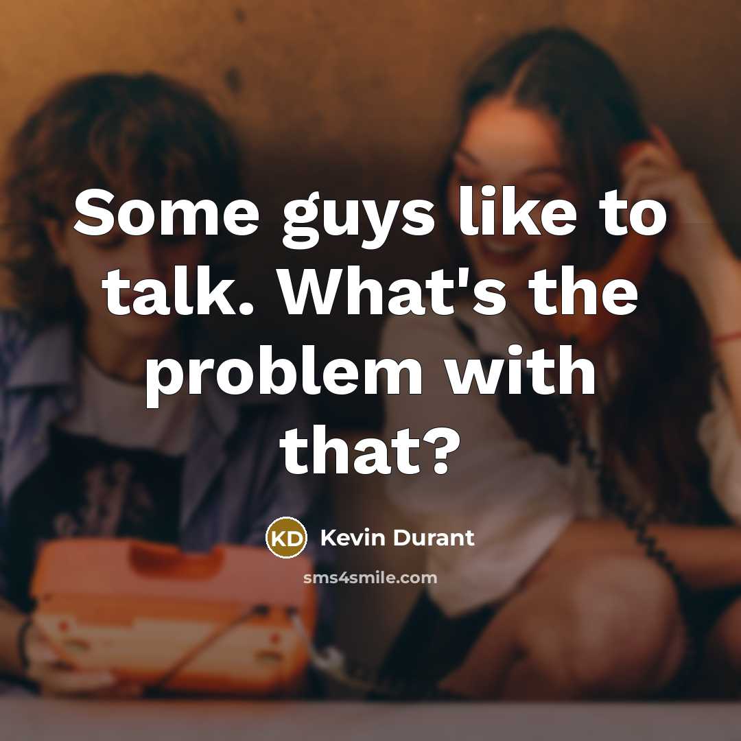 “Some guys like to talk. What's the problem with that?…” quote by Kevin Durant