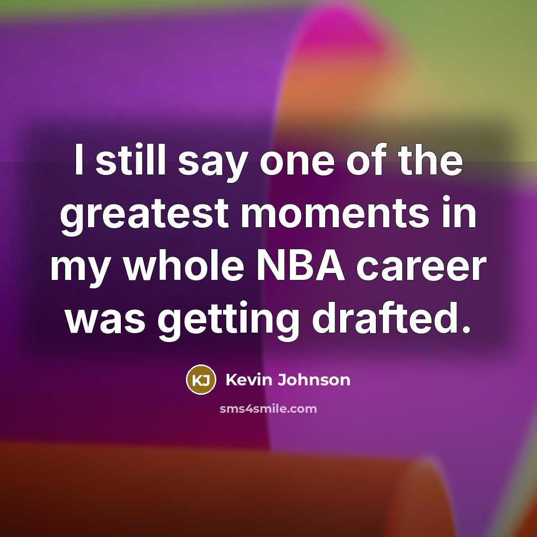 “I still say one of the greatest moments in my…” quote by Kevin Johnson