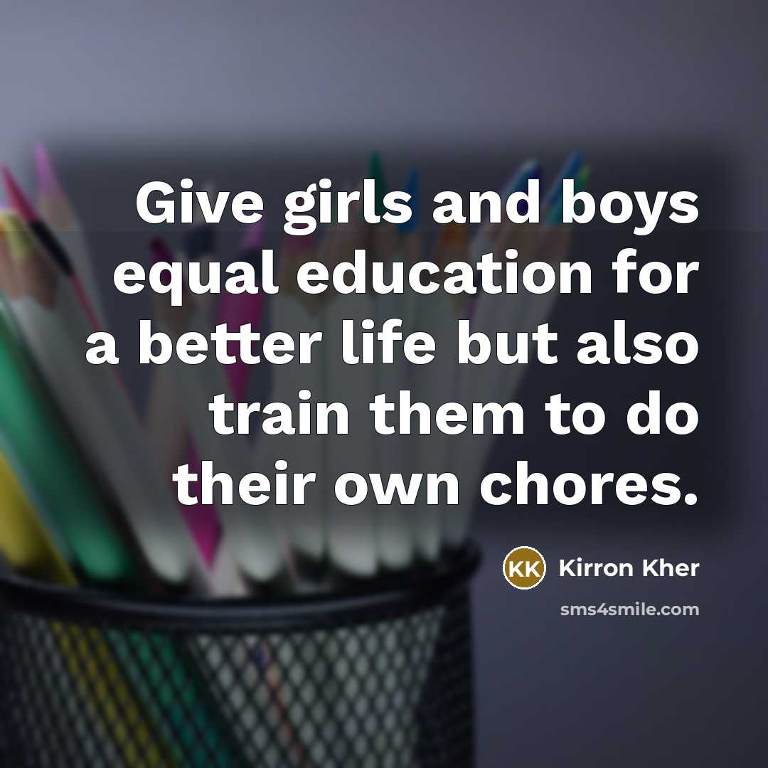 “Give girls and boys equal education for a better life…” quote by Kirron Kher