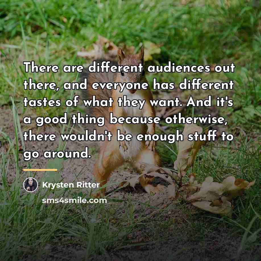 “There are different audiences out there, and everyone has different…” quote by Krysten Ritter