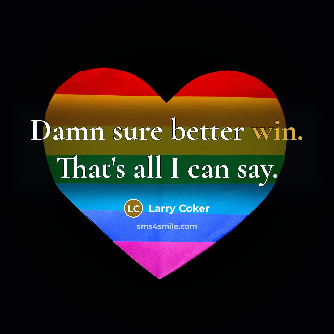 “Damn sure better win. That's all I can say.…” quote by Larry Coker