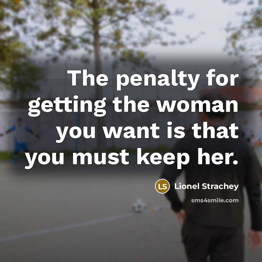 “The penalty for getting the woman you want is that…” quote by Lionel Strachey