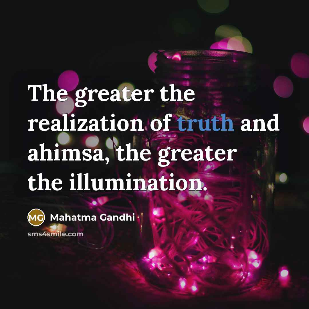 “The greater the realization of truth and ahimsa, the greater…” quote by Mahatma Gandhi