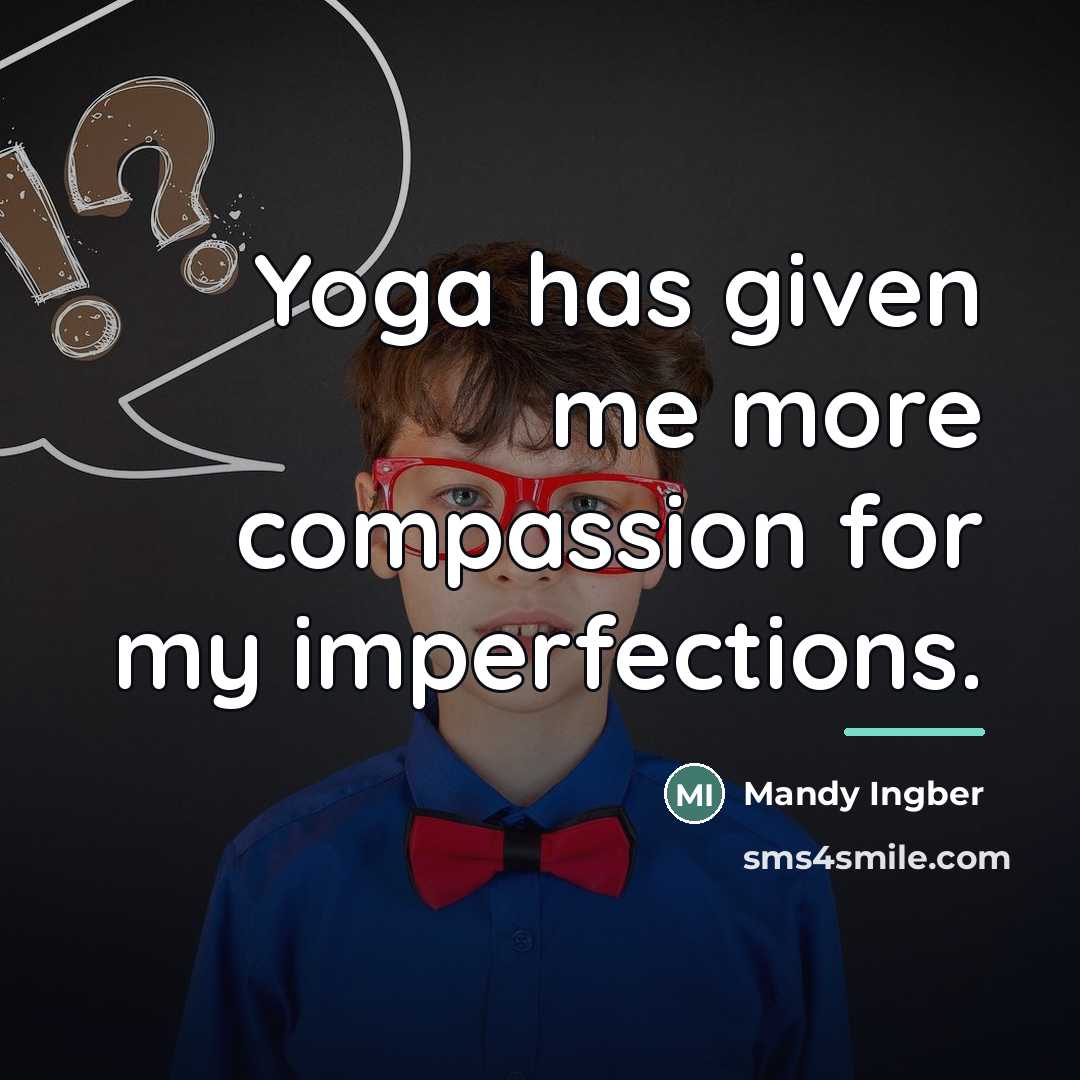“Yoga has given me more compassion for my imperfections.…” quote by Mandy Ingber
