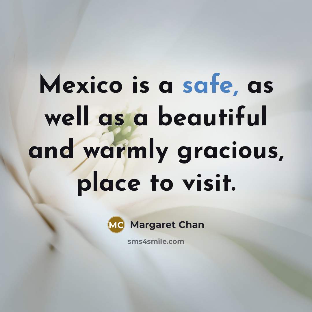 “Mexico is a safe, as well as a beautiful and…” quote by Margaret Chan
