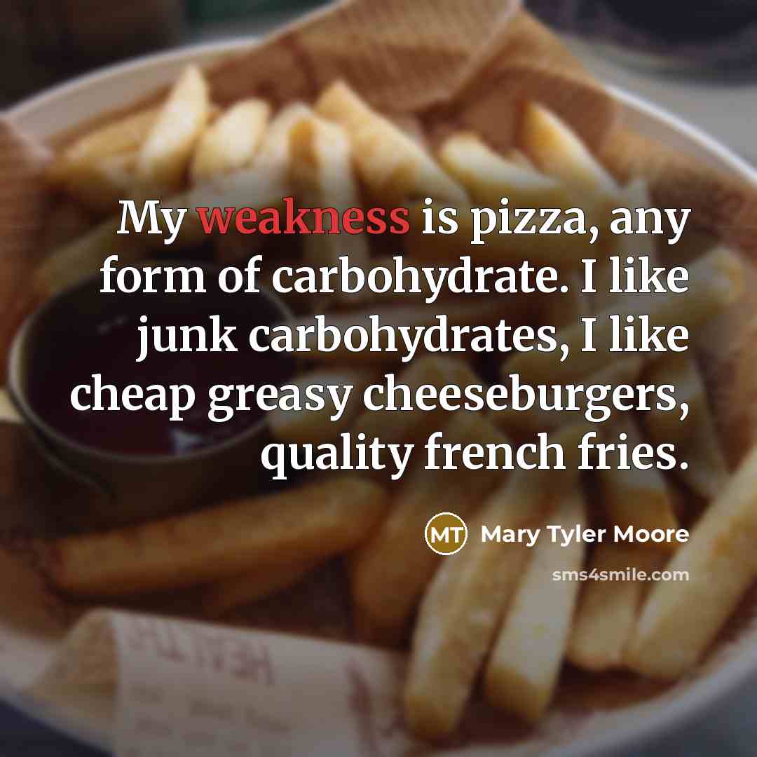 “My weakness is pizza, any form of carbohydrate. I like…” quote by Mary Tyler Moore