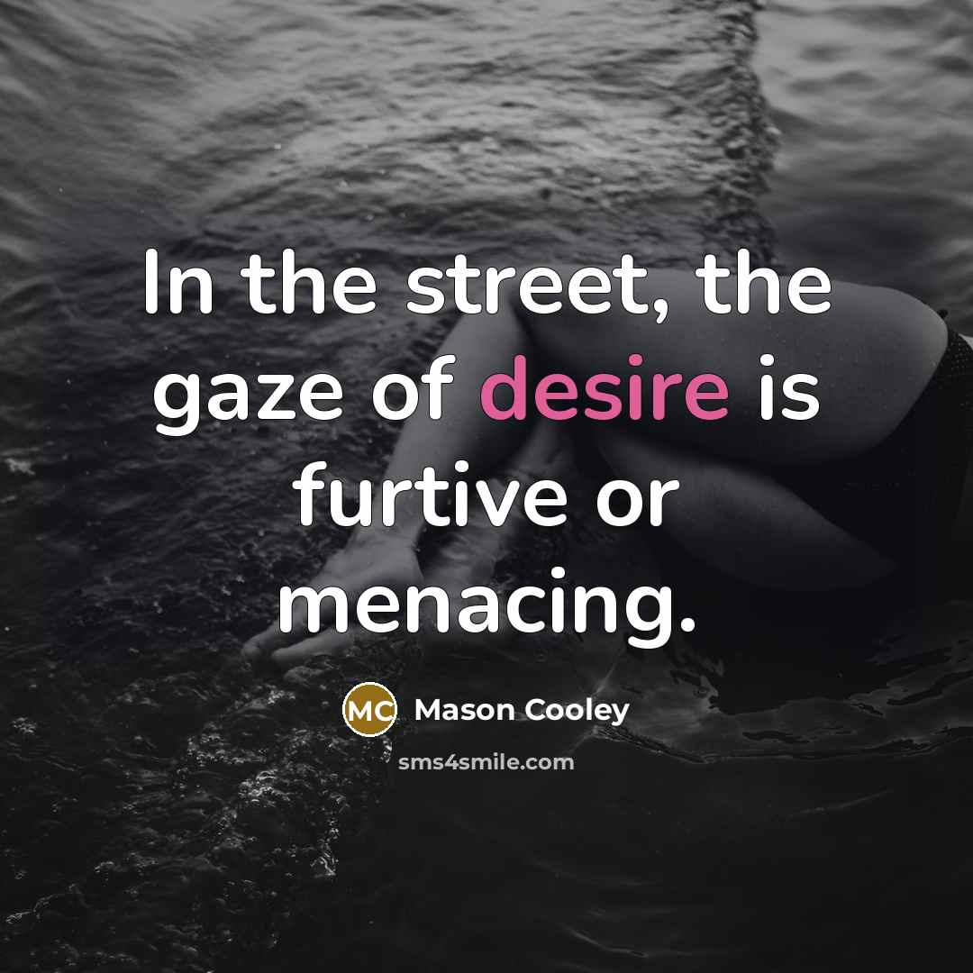 “In the street, the gaze of desire is furtive or…” quote by Mason Cooley
