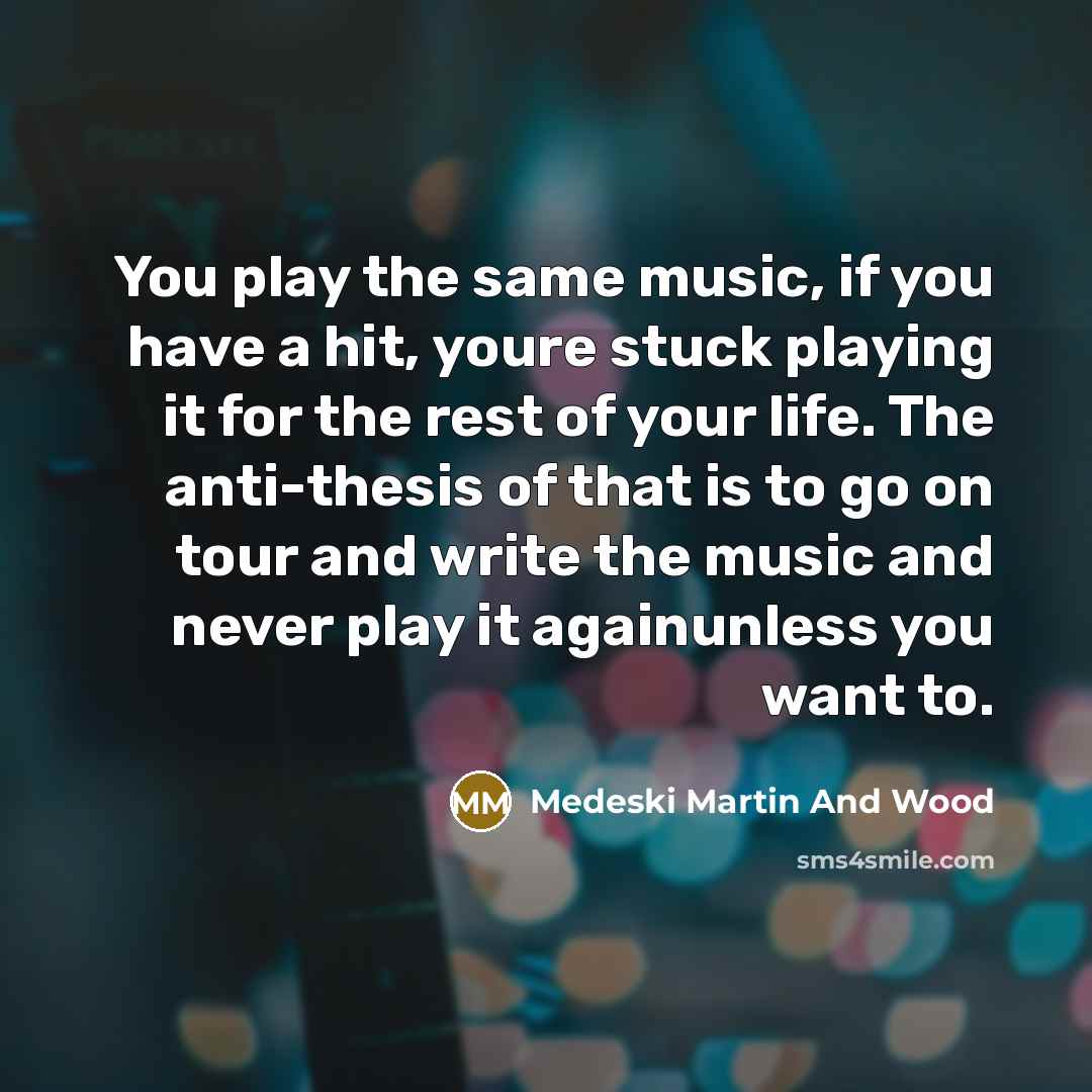 “You play the same music, if you have a hit,…” quote by Medeski Martin And Wood