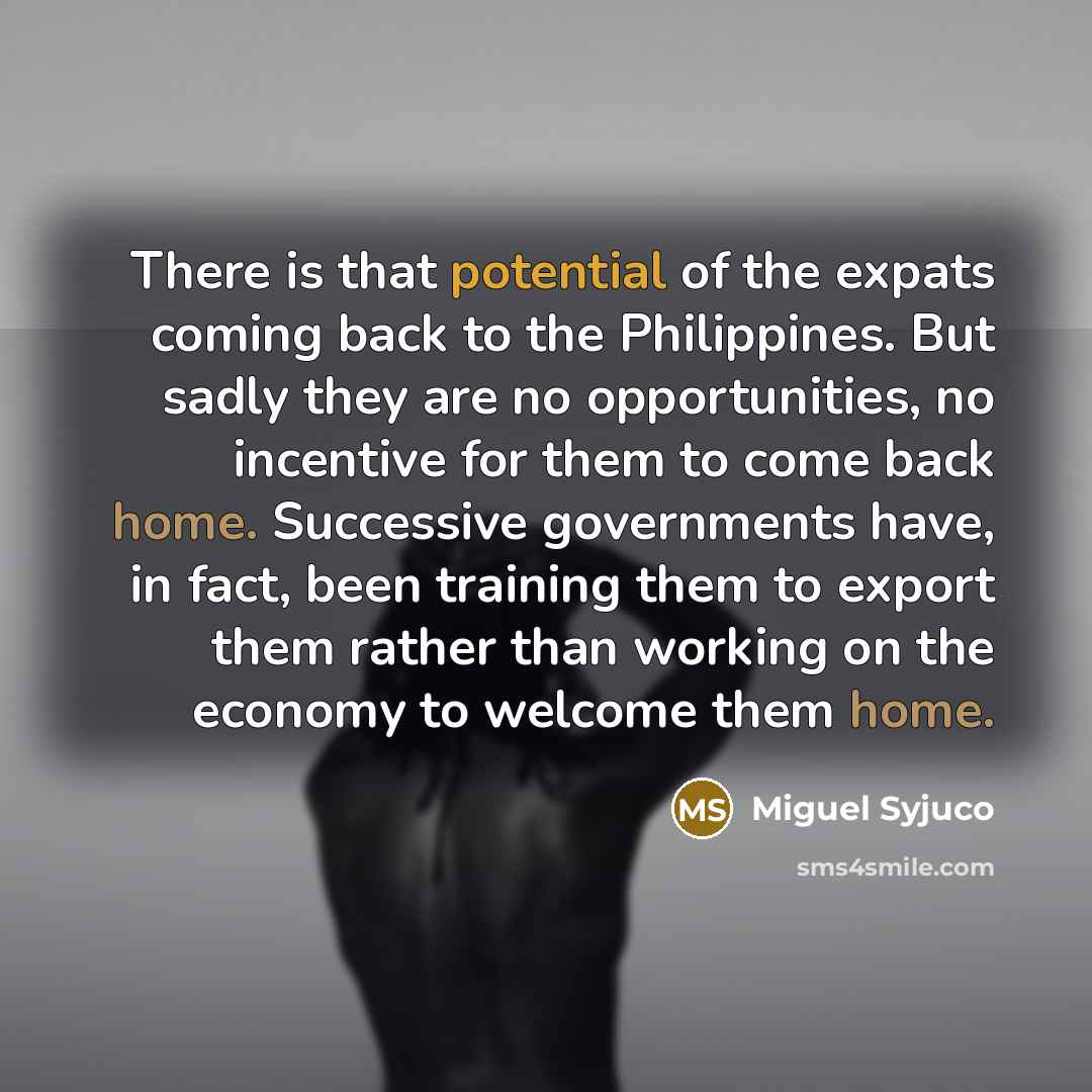 “There is that potential of the expats coming back to…” quote by Miguel Syjuco