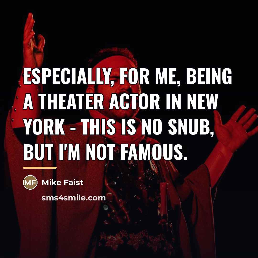 “Especially, for me, being a theater actor in New York…” quote by Mike Faist