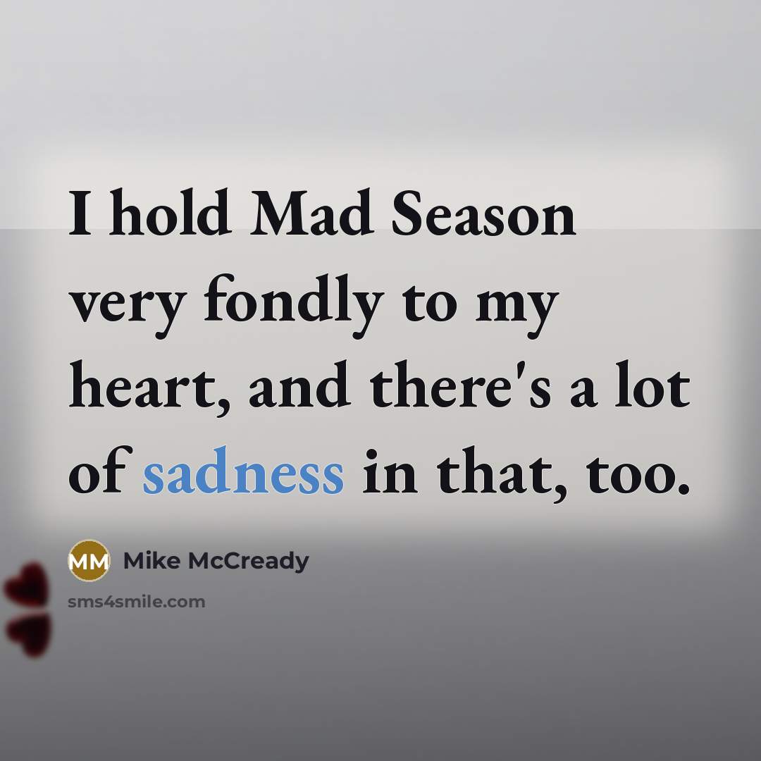 “I hold Mad Season very fondly to my heart, and…” quote by Mike McCready