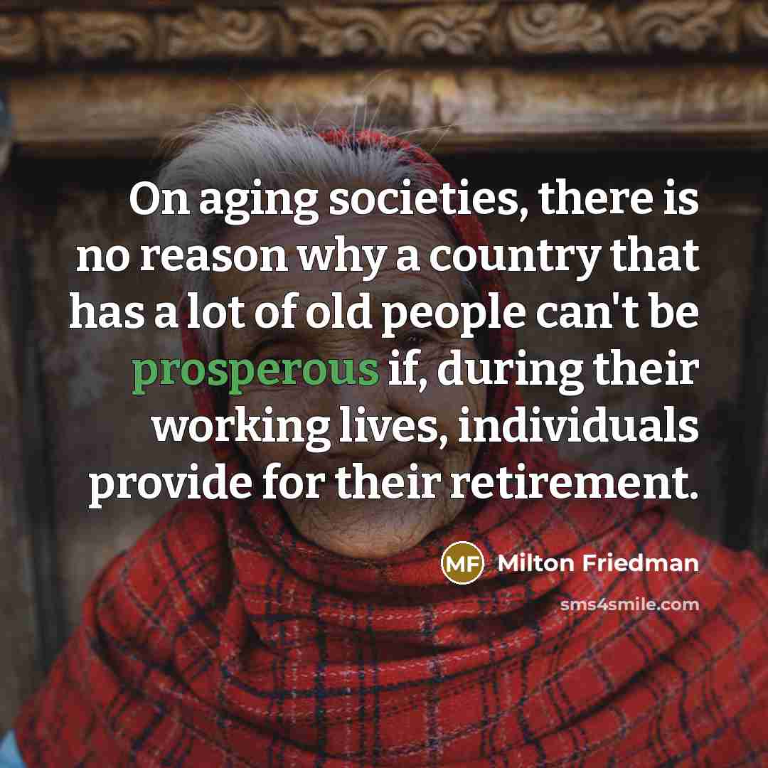 “On aging societies, there is no reason why a country…” quote by Milton Friedman