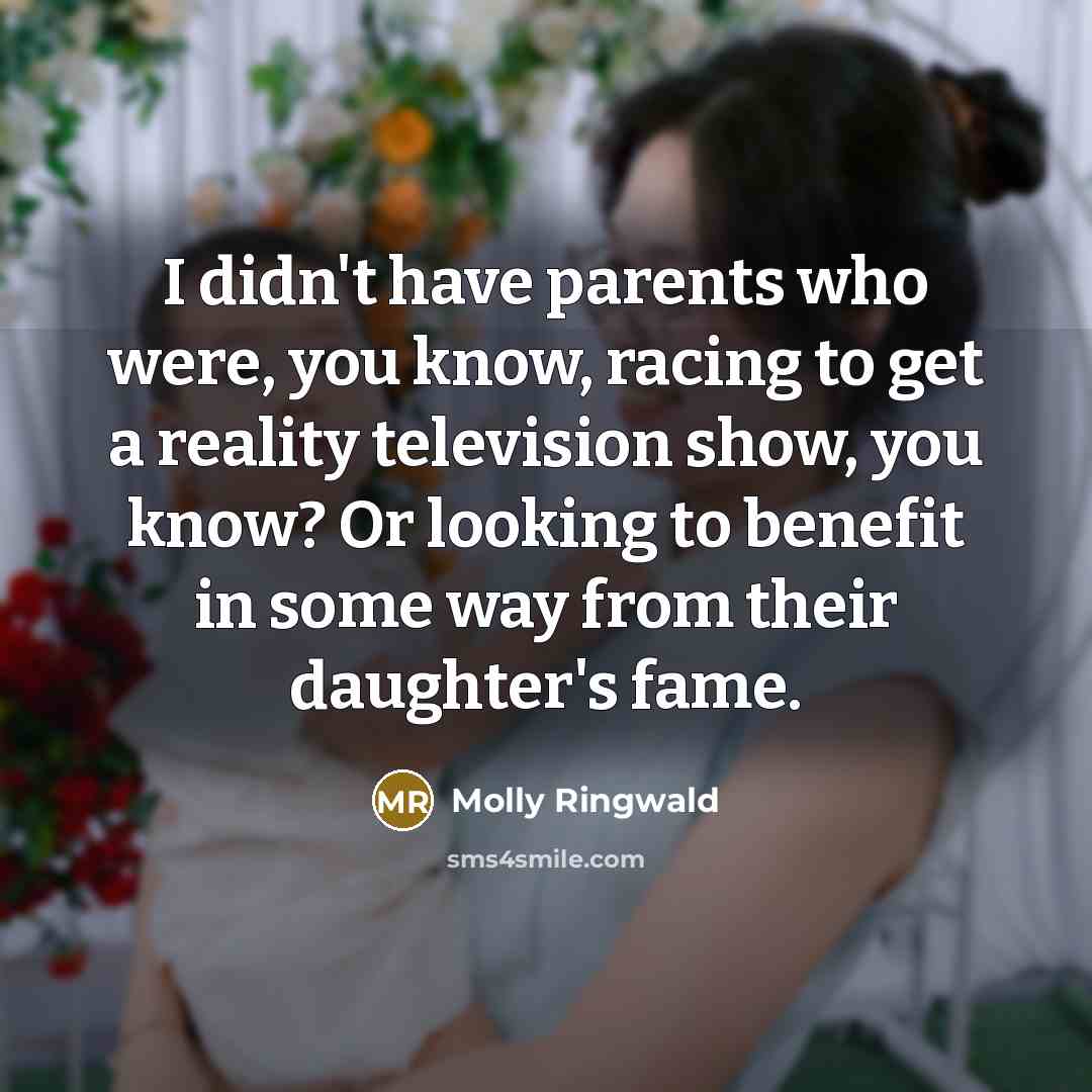 “I didn't have parents who were, you know, racing to…” quote by Molly Ringwald