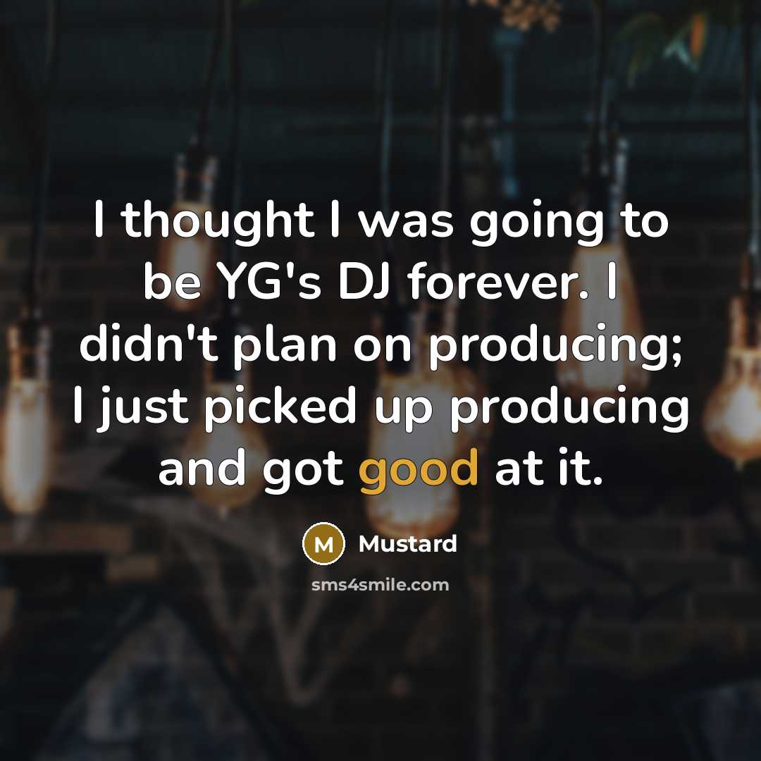 “I thought I was going to be YG's DJ forever.…” quote by Mustard