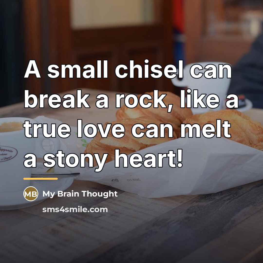 “A small chisel can break a rock, like a true…” quote by My Brain Thought