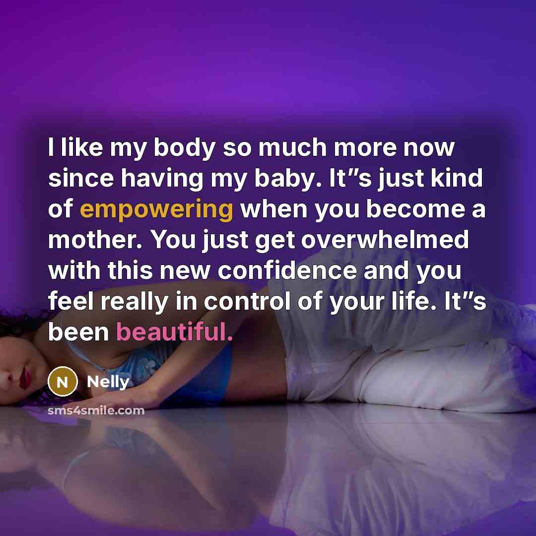 “I like my body so much more now since having…” quote by Nelly