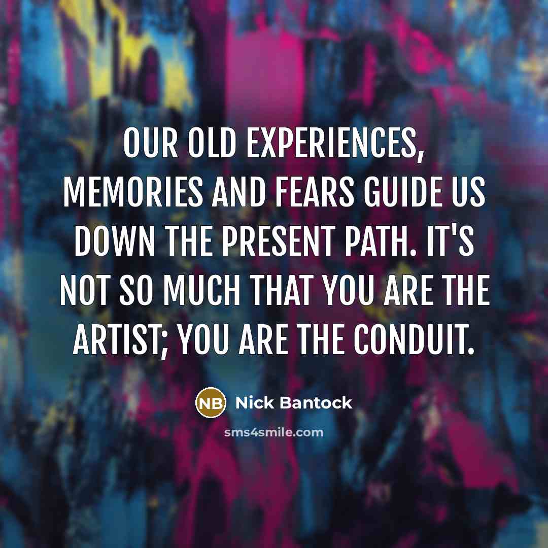 “Our old experiences, memories and fears guide us down the…” quote by Nick Bantock