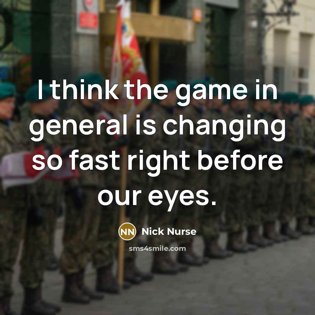 “I think the game in general is changing so fast…” quote by Nick Nurse