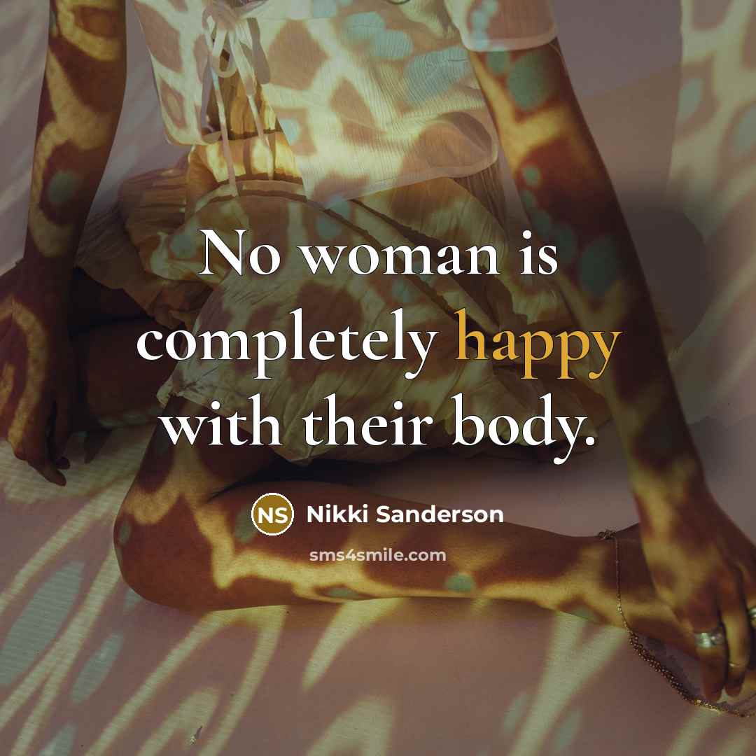 “No woman is completely happy with their body.…” quote by Nikki Sanderson