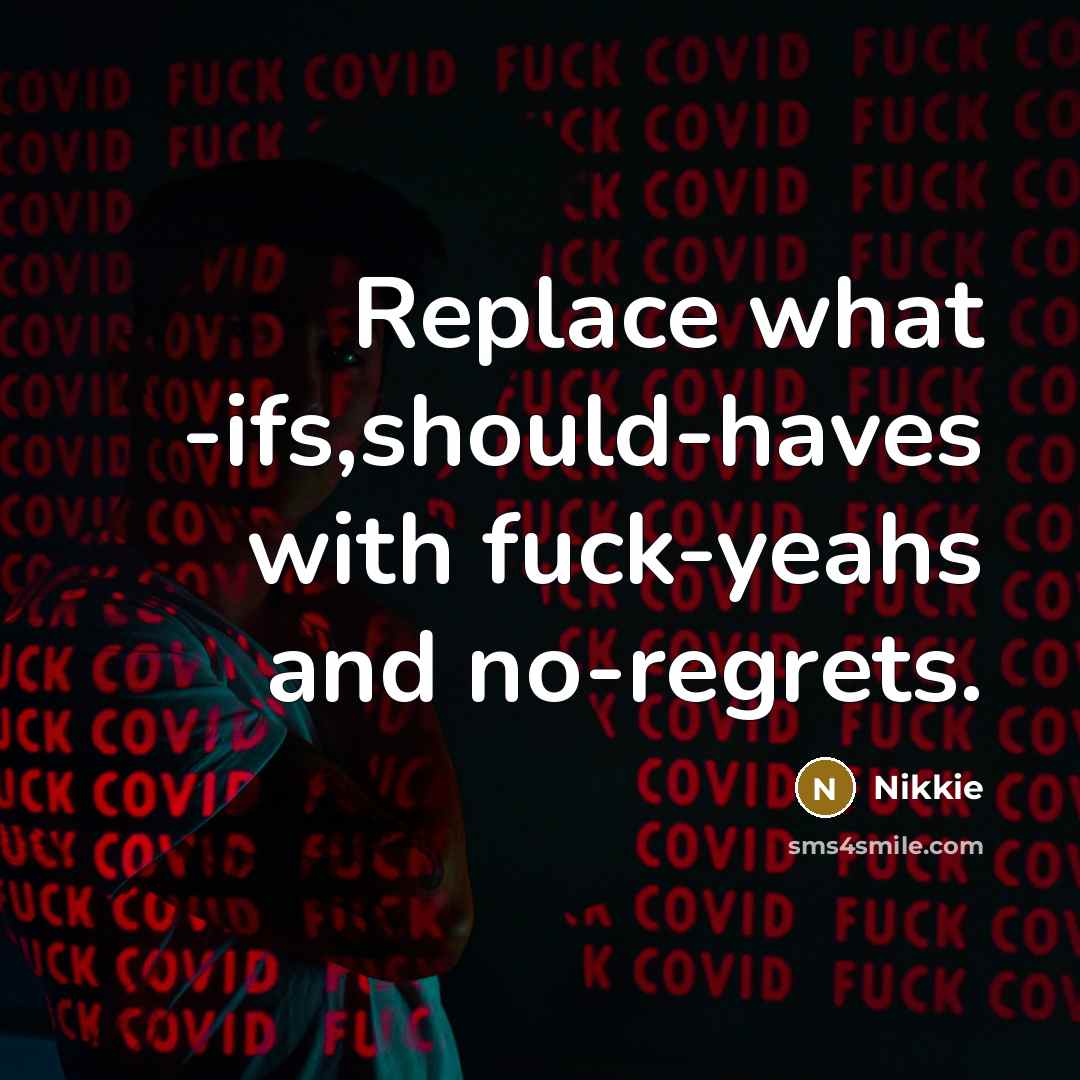 “Replace what -ifs,should-haves with fuck-yeahs and no-regrets.…” quote by Nikkie