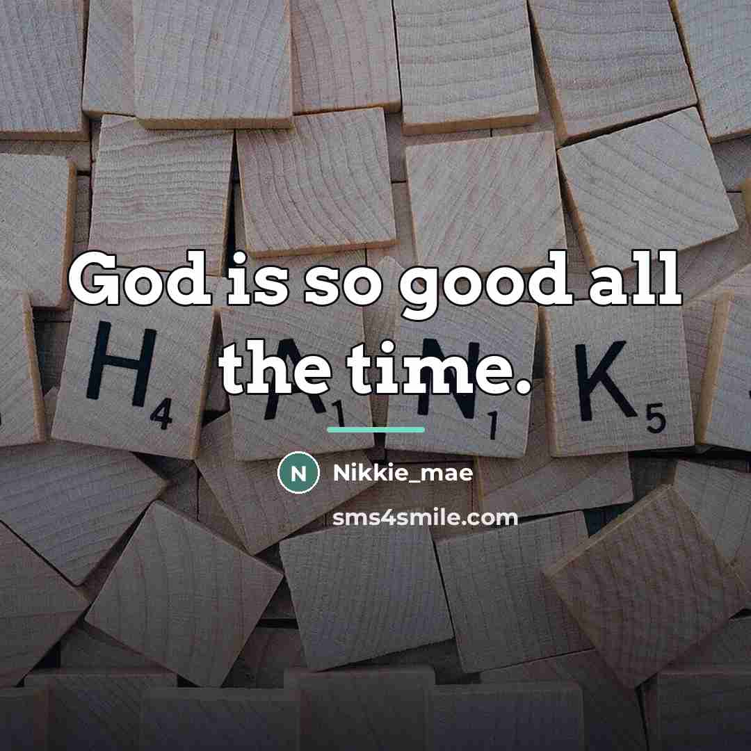 “God is so good all the time.…” quote by Nikkie_mae