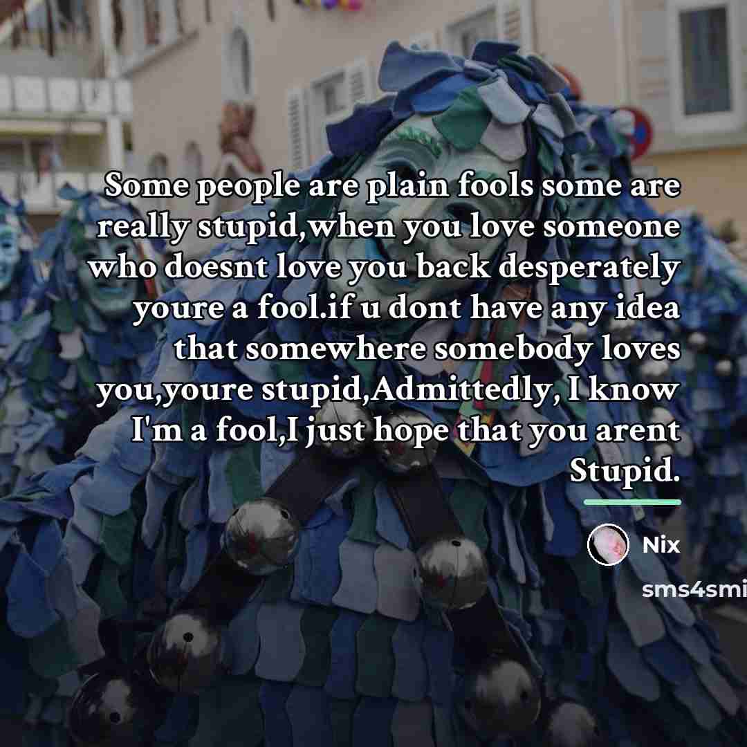 “Some people are plain fools some are really stupid,when you…” quote by Nix