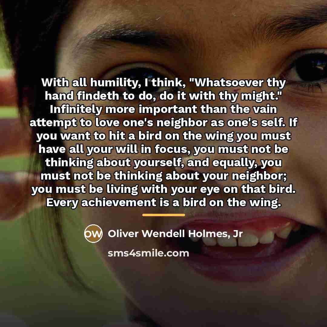 “With all humility, I think, "Whatsoever thy hand findeth to…” quote by Oliver Wendell Holmes, Jr