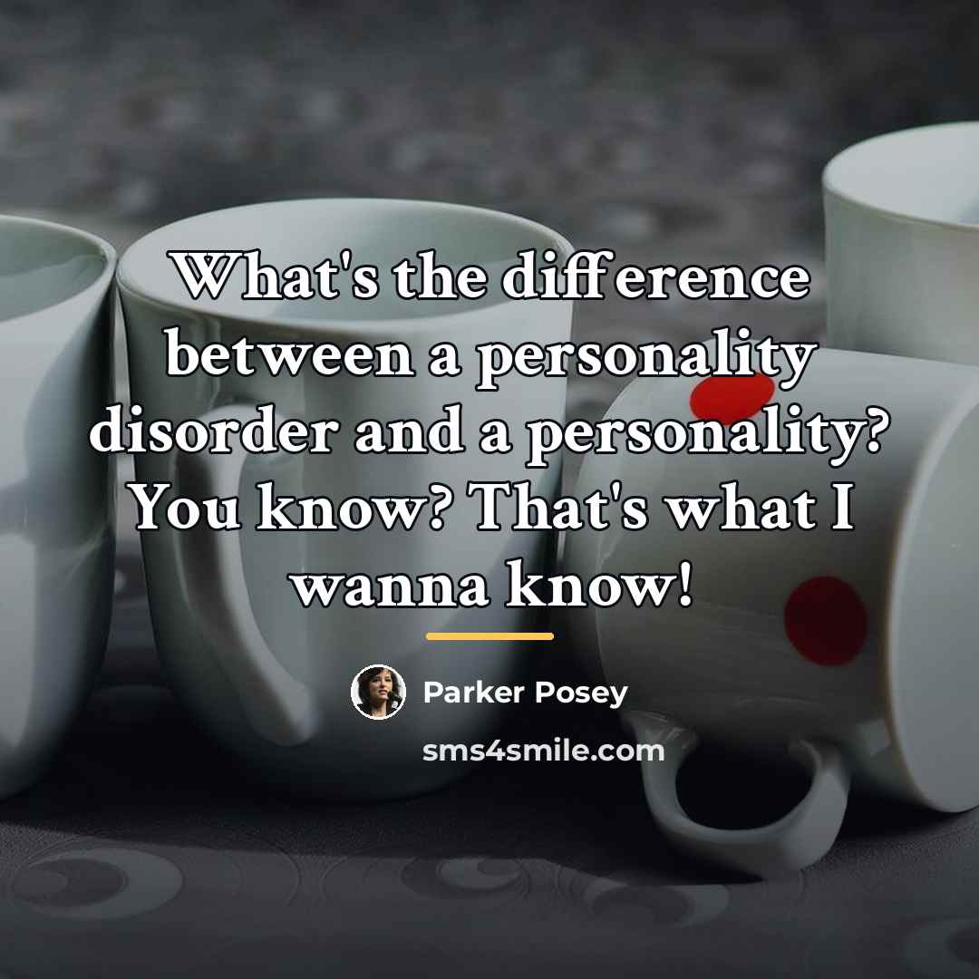 “What's the difference between a personality disorder and a personality?…” quote by Parker Posey