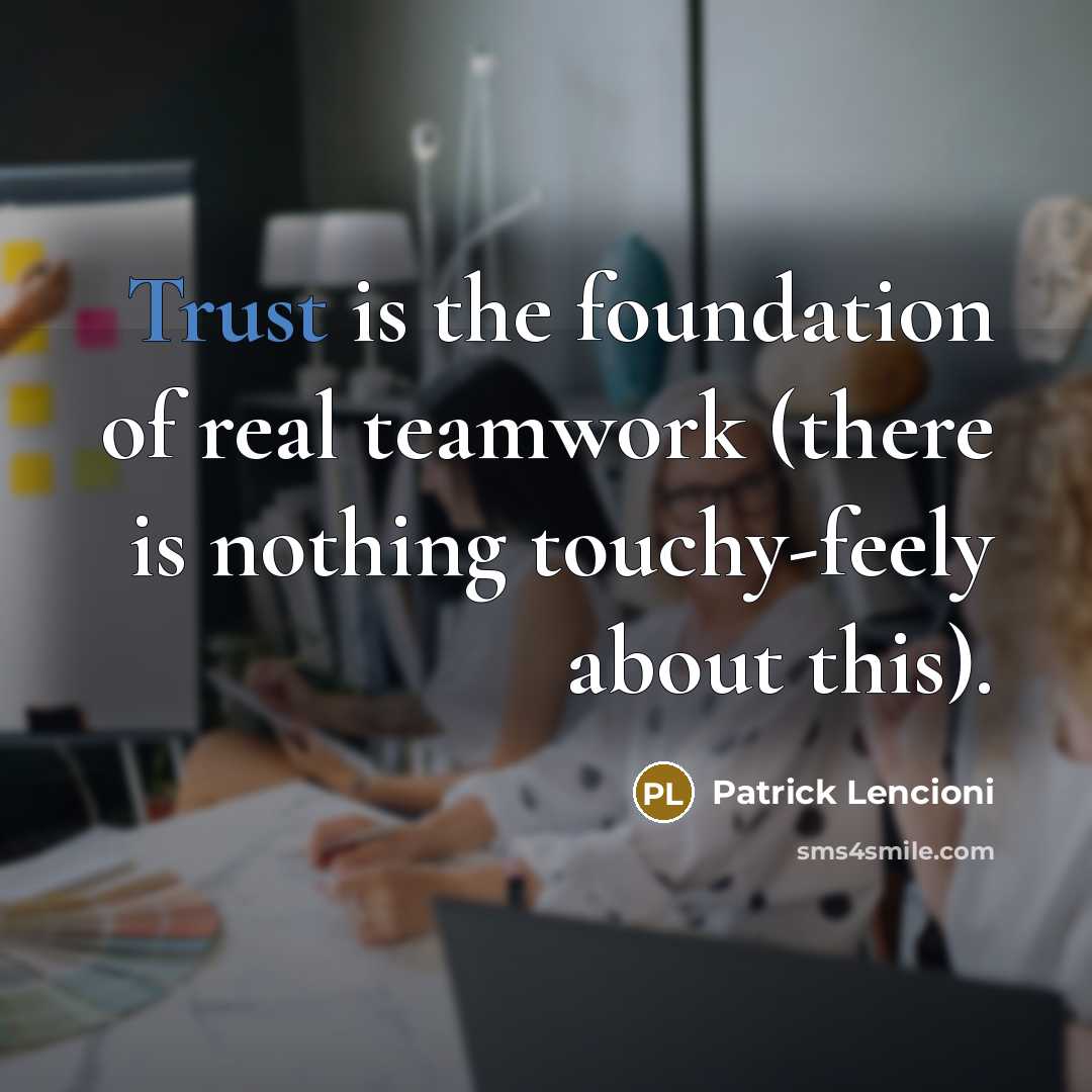 “Trust is the foundation of real teamwork (there is nothing…” quote by Patrick Lencioni