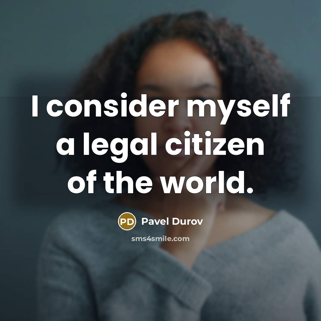“I consider myself a legal citizen of the world.…” quote by Pavel Durov