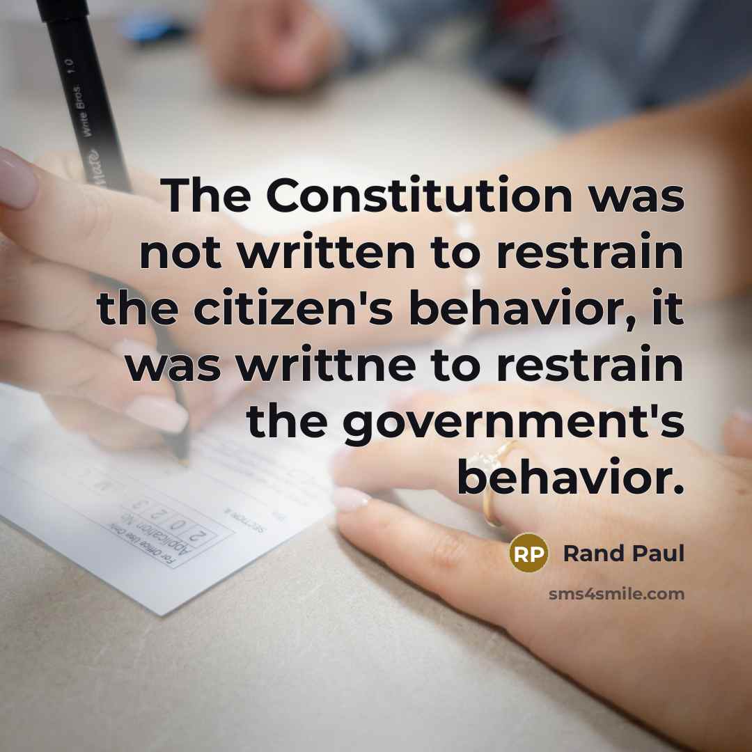 “The Constitution was not written to restrain the citizen's behavior,…” quote by Rand Paul