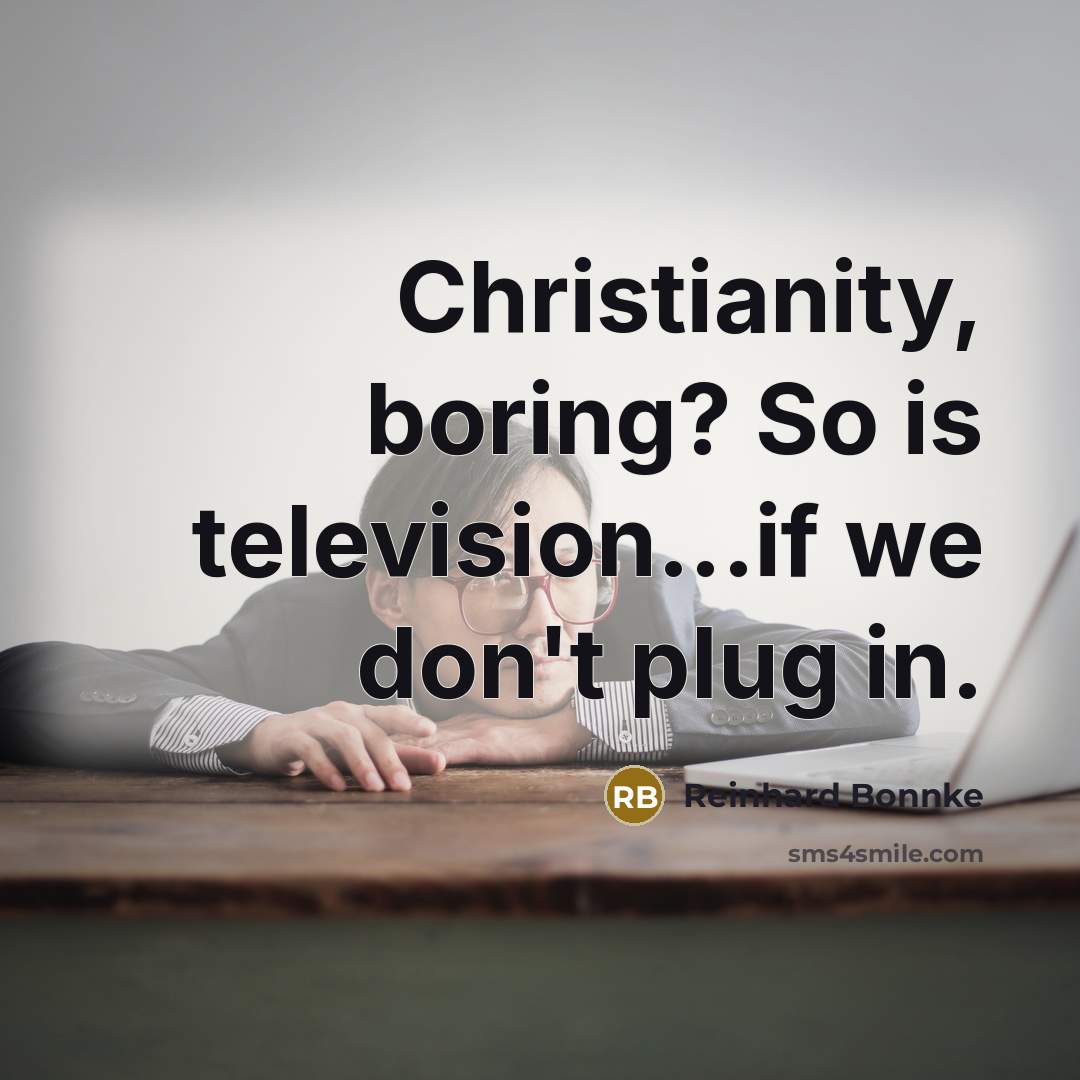 “Christianity, boring? So is television...if we don't plug in.…” quote by Reinhard Bonnke
