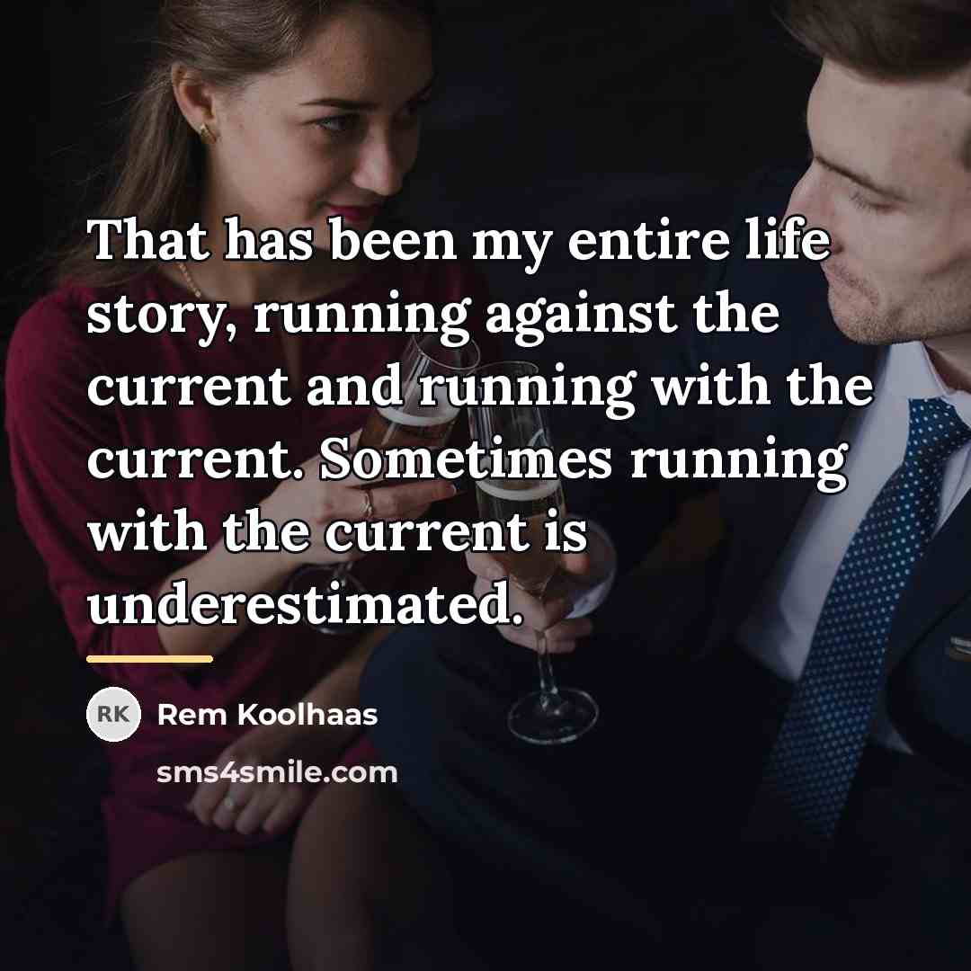 “That has been my entire life story, running against the…” quote by Rem Koolhaas