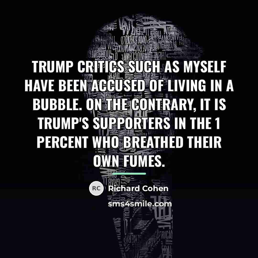 “Trump critics such as myself have been accused of living…” quote by Richard Cohen