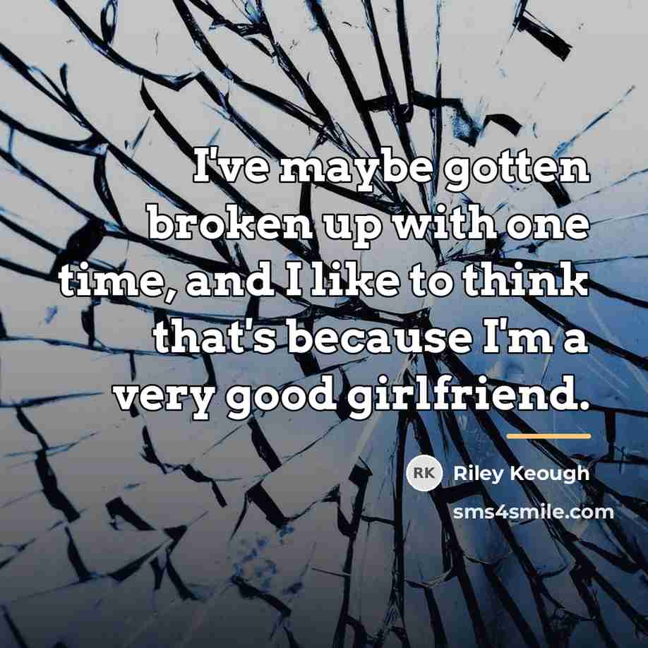 “I've maybe gotten broken up with one time, and I…” quote by Riley Keough