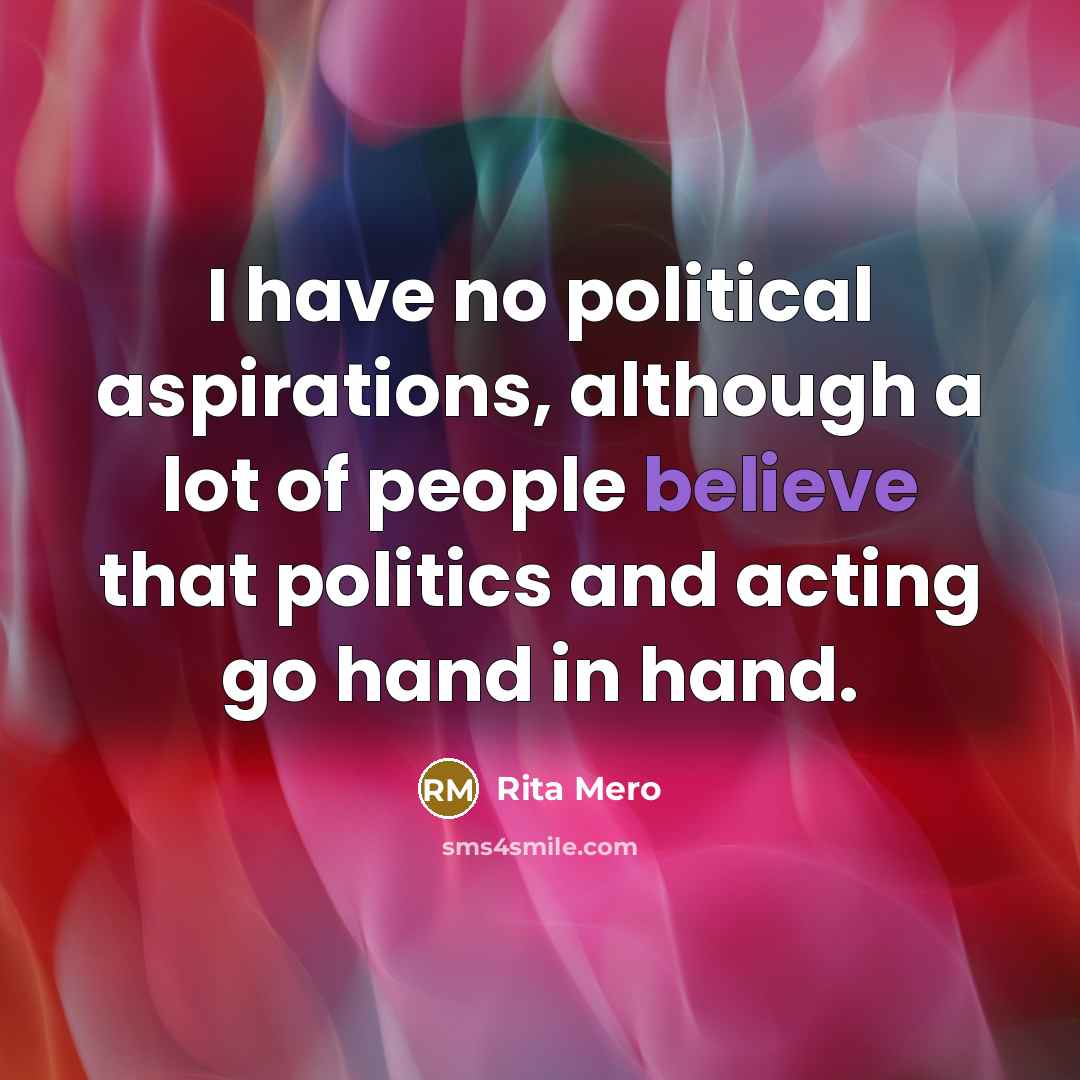 “I have no political aspirations, although a lot of people…” quote by Rita Mero