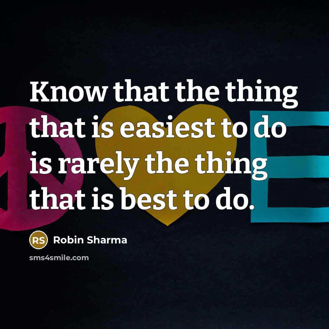 “Know that the thing that is easiest to do is…” quote by Robin Sharma