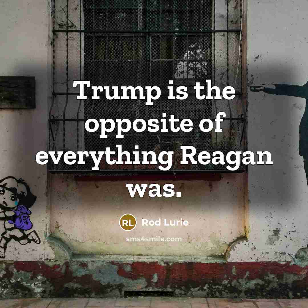 “Trump is the opposite of everything Reagan was.…” quote by Rod Lurie