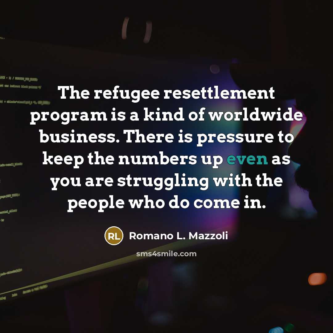 “The refugee resettlement program is a kind of worldwide business.…” quote by Romano L. Mazzoli