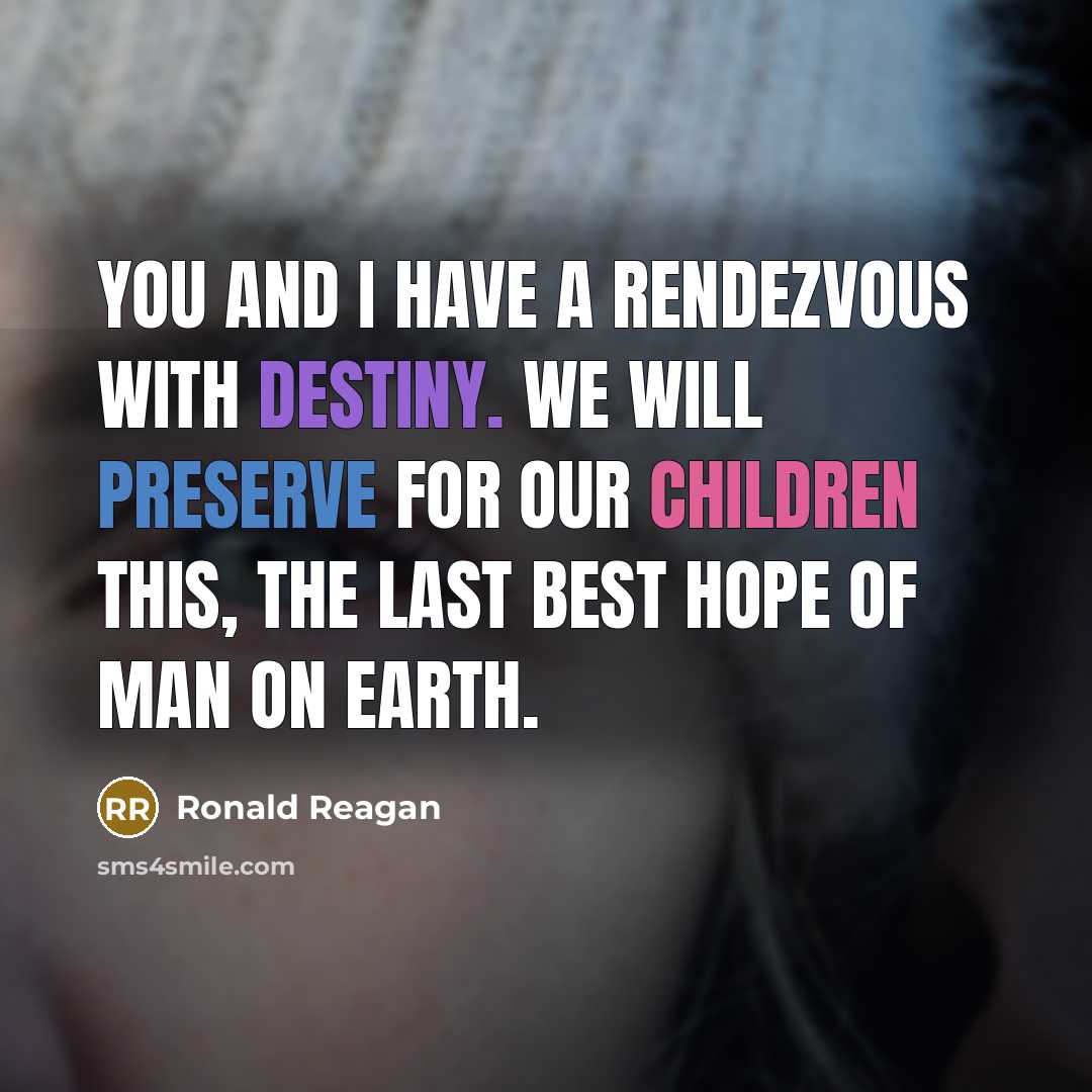 “You and I have a rendezvous with destiny. We will…” quote by Ronald Reagan